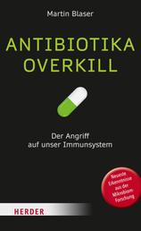 Antibiotika-Overkill - So entstehen die modernen Seuchen