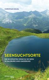 Seensuchtsorte - Die schönsten Wege zu 101 Seen in Salzburg und Umgebung