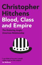 Blood, Class and Empire - The Enduring Anglo-American Relationship