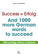 Diana A. von Ganselwein: Success = Erfolg - And 1000 more German words to succeed 