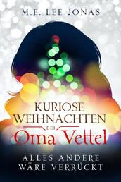 Kuriose Weihnachten bei Oma Vettel - Alles andere wäre verrückt - (Die kuriosen Abenteuer der J.J. Smith Special)
