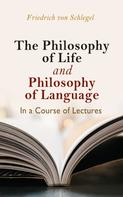 Friedrich von Schlegel: The philosophy of life, and philosophy of language, in a course of lectures 