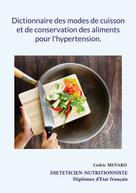 Cédric Menard: Dictionnaire des modes de cuisson et de conservation des aliments pour l'hypertension. 