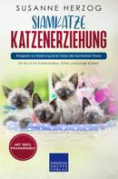 Susanne Herzog: Siamkatze Katzenerziehung - Ratgeber zur Erziehung einer Katze der Siamkatzen Rasse 