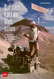Nur noch kurz die Welt sehen - Heinz Stücke. 51 Jahre nonstop mit dem Fahrrad unterwegs. 648.000 Kilometer. 196 Länder.