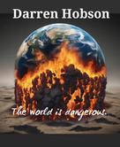 Darren Hobson: The World is Dangerous. 