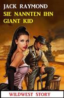 Jack Raymond: Sie nannten ihn Giant Kid: Wildwest Story 