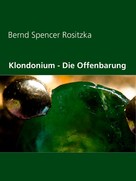 Bernd Spencer Rositzka: Klondonium - Die Offenbarung 