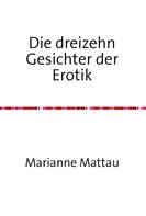 Marianne Mattau: Die dreizehn Gesichter der Erotik 