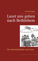 Axel Schwaigert: Lasst uns gehen nach Bethlehem 