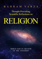 Thought-provoking Scientific Reflections on Religion - Which God is Creator of the Universe?