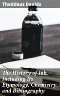 Thaddeus Davids: The History of Ink, Including Its Etymology, Chemistry, and Bibliography 