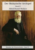 Alfred Russel Wallace: Der Malayische Archipel. Die Heimat des Orang-Utan und des Paradiesvogels. 