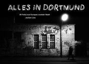 Alles in Dortmund - 30 Fotos aus Europas coolster Stadt