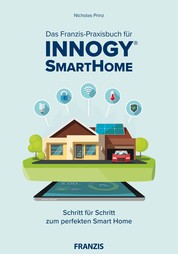 Das Franzis-Praxisbuch für innogy SmartHome - Schritt für Schritt zum perfekten Smart Home