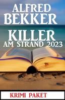 Alfred Bekker: Killer am Strand 2023: Krimi Paket 
