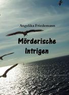 Angelika Friedemann: Mörderische Intrigen 