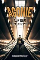 Sebastian Kreimeier: Agonie auf der Rolltreppe 