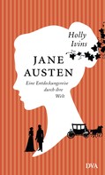 Holly Ivins: Jane Austen. Eine Entdeckungsreise durch ihre Welt ★★★★