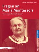 Michael Klein-Landeck: Fragen an Maria Montessori 