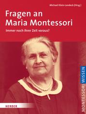 Fragen an Maria Montessori - Immer noch ihrer Zeit voraus?