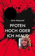 Silvia Wobschall: Pfoten hoch oder ich miaue 