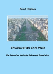 Fluchtpunkt Rio de la Plata - Die Emigration deutscher Juden nach Argentinien