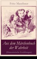 Fritz Mauthner: Aus dem Märchenbuch der Wahrheit (Humoristische Erzählungen) 