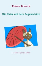Die Katze mit dem Regenschirm - 112 Mini-Sagas für Kinder