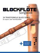 Bettina Schipp: Blockflöte Songbook - 34 traditionelle Blues Songs für Sopran- oder Tenorblockflöte 