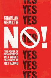No! - The Power of Disagreement in a World that Wants to Get Along
