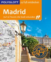 POLYGLOTT Reiseführer Madrid zu Fuß entdecken - Auf 30 Touren die Stadt erkunden