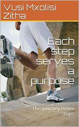 Each step serves a purpose - The journey never stop