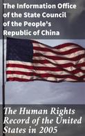 The Information Office of the State Council of the People's Republic of China: The Human Rights Record of the United States in 2005 