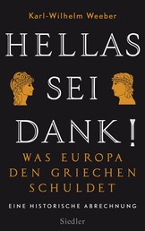 Hellas sei Dank! - Was Europa den Griechen schuldet - Eine historische Abrechnung