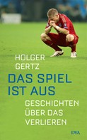 Holger Gertz: Das Spiel ist aus ★★★