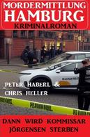 Peter Haberl: Dann wird Kommissar Jörgensen sterben: Mordermittlung Hamburg Kriminalroman 
