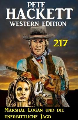 Marshal Logan und die unerbittliche Jagd: Pete Hackett Western Edition 217
