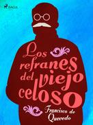 Francisco De Quevedo: Los refranes del viejo celoso 