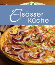 Elsässer Küche - Die schönsten Spezialitäten aus dem Elsass