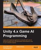 Aung Sithu Kyaw: Unity 4.x Game AI Programming 
