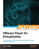 Kevin L. Sapp: Instant VMware Player for Virtualization 