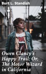 Owen Clancy's Happy Trail; Or, The Motor Wizard in California
