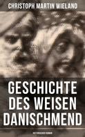 Christoph Martin Wieland: Geschichte des Weisen Danischmend: Historischer Roman 
