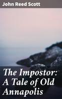 John Reed Scott: The Impostor: A Tale of Old Annapolis 