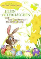 Barbara Wegener: Klein Osterhäschen und sein schnatternder Stummelschwanz ★★★★