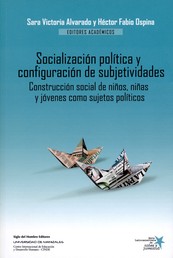 Socialización política y configuración de subjetividades - Construcción social de niños, niñas y jóvenes como sujetos políticos