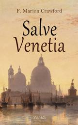 Salve Venetia (Vol.1&2) - The Gleanings from Venetian history (With Original Illustrations)