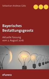 Bayerisches Bestattungsgesetz - Aktuelle Fassung vom 2. August 2016