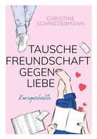Christine Schniedermann: Tausche Freundschaft gegen Liebe ★★★★